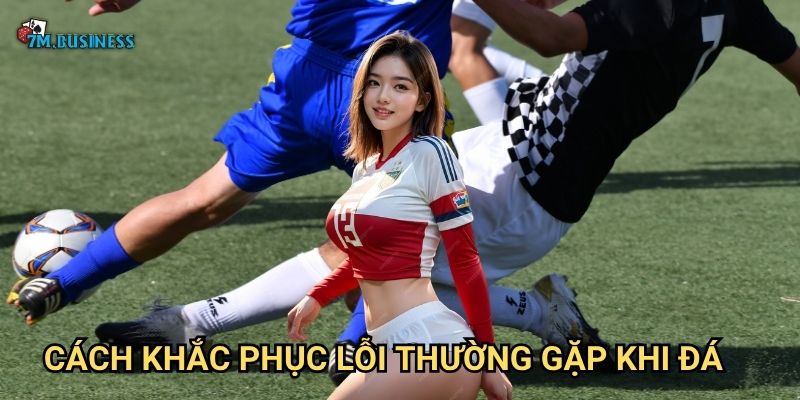 Cách khắc phục lỗi thường gặp khi đá