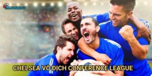 Chelsea vô địch Conference League 7m - Danh hiệu xứng đáng