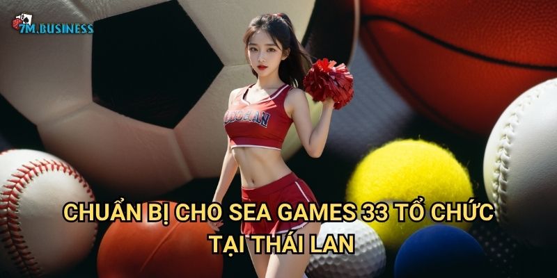 SEA Games 33 tổ chức tại Thái Lan 7m - Lễ hội thể thao Đông Nam Á 2 Chuẩn bị cho SEA Games 33 tổ chức tại Thái Lan