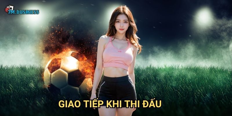 Giao tiếp khi thi đấu 7m - Kết nối đội nhóm hiệu quả 1 Giao tiếp khi thi đấu 7m - Kết nối đội nhóm hiệu quả