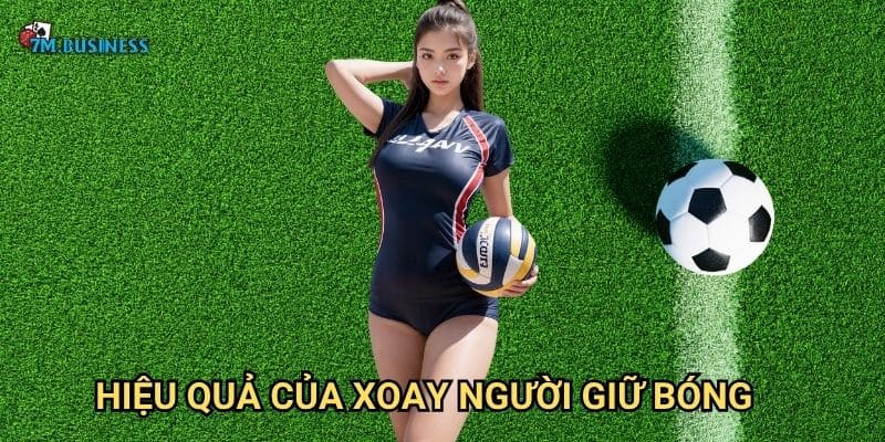 Xoay người giữ bóng 7m - Kỹ thuật kiểm soát tuyệt vời 3 Hiệu quả của xoay người giữ bóng