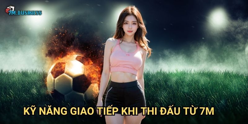 Giao tiếp khi thi đấu 7m - Kết nối đội nhóm hiệu quả 2 Kỹ năng giao tiếp khi thi đấu từ 7m