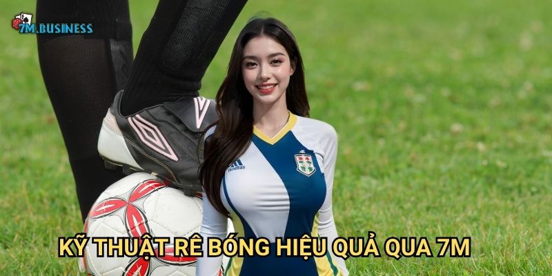 Kỹ thuật rê bóng hiệu quả qua 7m
