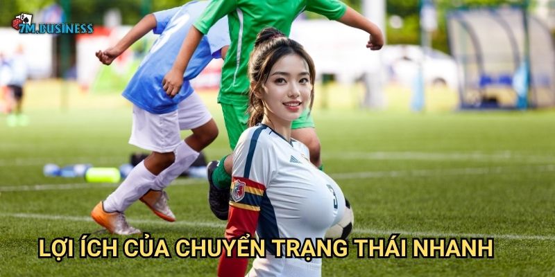 Chuyển trạng thái nhanh 7m - Nghệ thuật kiểm soát nhịp độ 3 Lợi ích của chuyển trạng thái nhanh