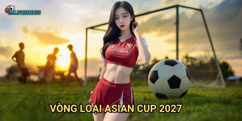 Vòng loại Asian Cup 2027 7m - Con đường đến giải đấu lớn